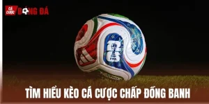 Kèo Đồng Banh – Lựa Chọn Cá Cược An Toàn Hàng Đầu 2026